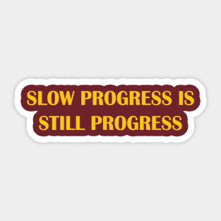 Slow progress is still progress Sticker